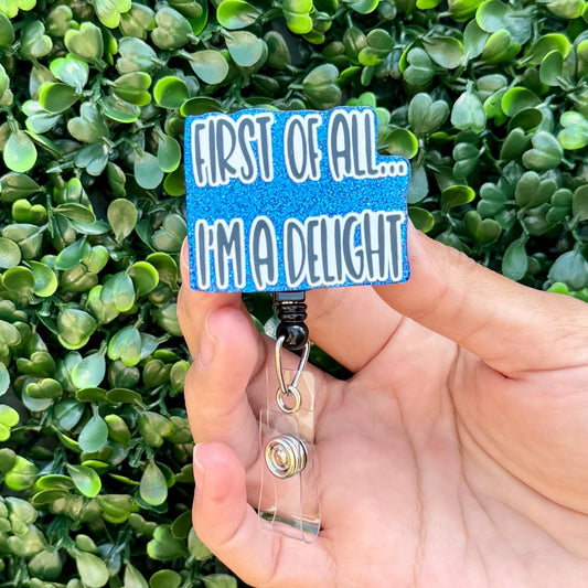 Funny Acrylic Badge Reel  First Of All I'm A Delight  Nurse Badge Reel  ID Badge Holder  Nurse Gift  Nurse Badge Holder  Cute ID Reel