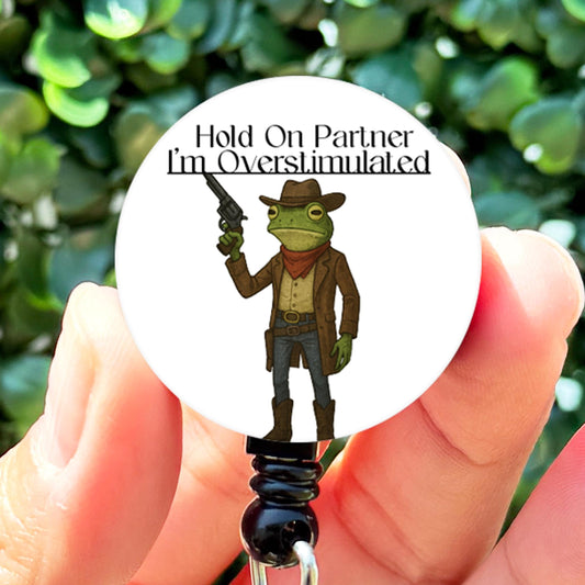 Hold On Partner I'm Overstimulated Frog  Nurse Badge Reel Funny  ID Badge Reel  Nurse Gift  Nurse Badge Hold