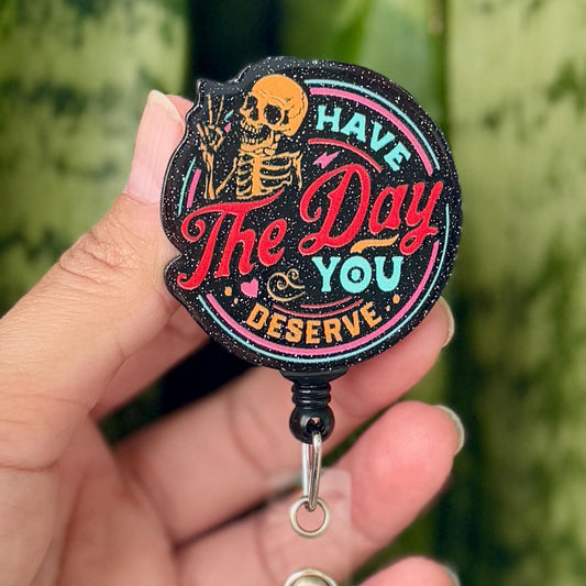 Have The Day You Deserve Skeleton Peace Round  Acrylic Nurse Badge Reel  ID Badge Holder  Nurse Gift  Nurse ID Holder