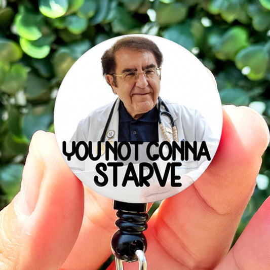 Dr Now You Not Gonna Starve  Nurse Badge Reel  ID Badge Holder  Nurse Gift  Nurse Badge Holder