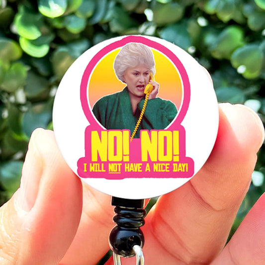 Funny Nurse Badge Reel  Golden Girls Dorothy I Will Not Have A Nice Day  Nurse Gift  Nurse Badge Holder  Cute ID Badge Reel
