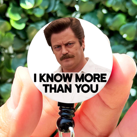 Parks and Rec Ron Swanson I know More Than You  Nurse ID Badge Reel Holder  Nurse Gift  Nurse Badge