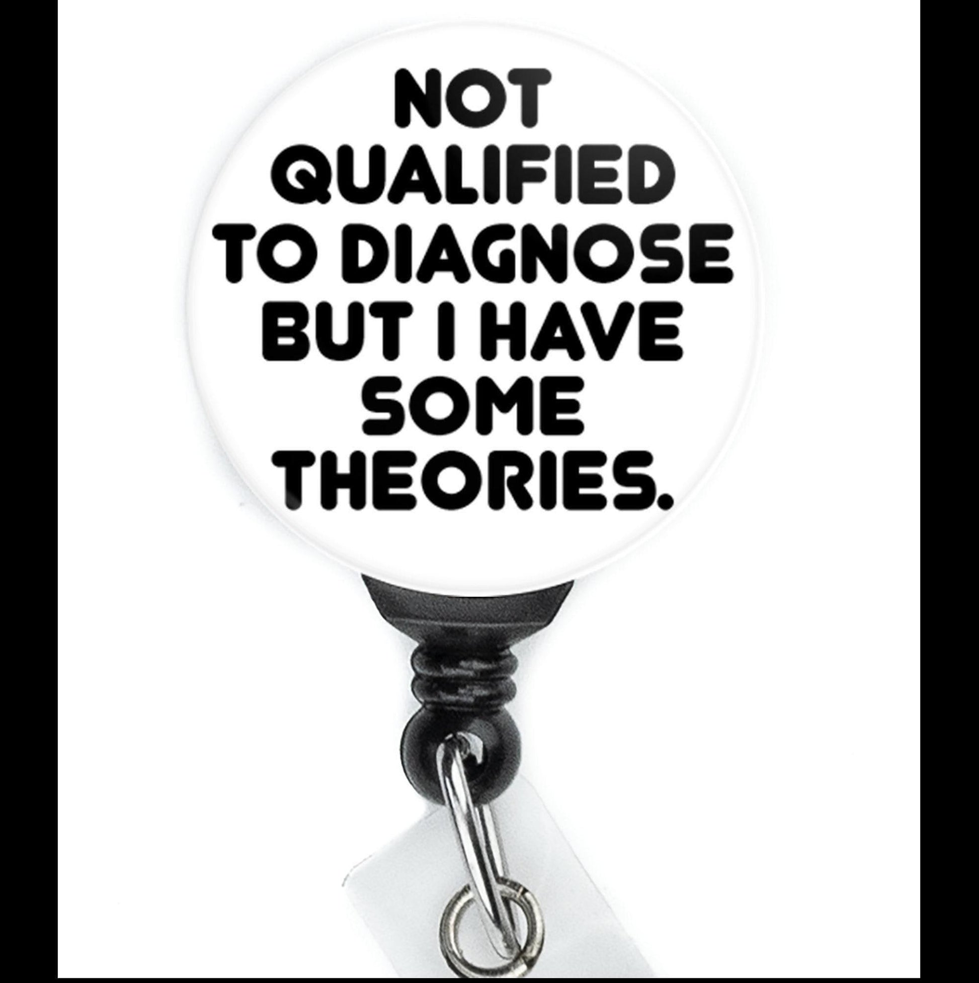 Nurse Funny Not Qualified To Diagnose But I Have Some Theories Text Retractable Badge Reel with Swing Clip and 34 Inch Cord - ReactionReels