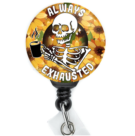 Sunflowers Skeleton Coffee Always Exhausted Badge Reel - ReactionReels