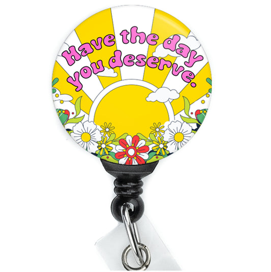 Have The Day You Deserve Sarcastic Badge Reel - ReactionReels