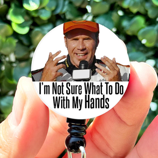 Ricky Bobby I'm Not Sure What To Do With My Hands  Nurse Badge Reel  ID Badge Holder  Nurse Gift  Nurse Badge H