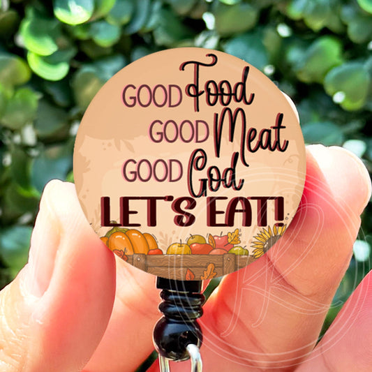 Good Food Good Meat Good God Let's Eat  Nurse Badge Reel Funny  Fall Badge Reel Nurse Gift  Thanksgiving Badge Ree