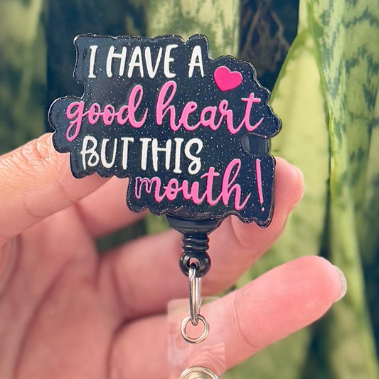 Funny Acrylic Badge Reel  I Have A Good Heart But This Mouth  Nurse Badge Reel  Cute ID Badge Holder  Nurse Gift  Nurse Badge Holder