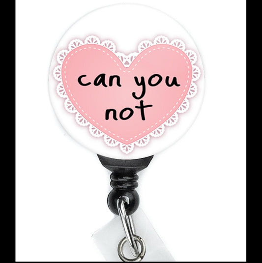 Nurse Badge Reel Funny  Can You Not Heart    ID Badge Holder  Nurse Gift  Nurse Badge Holder  ID Holder